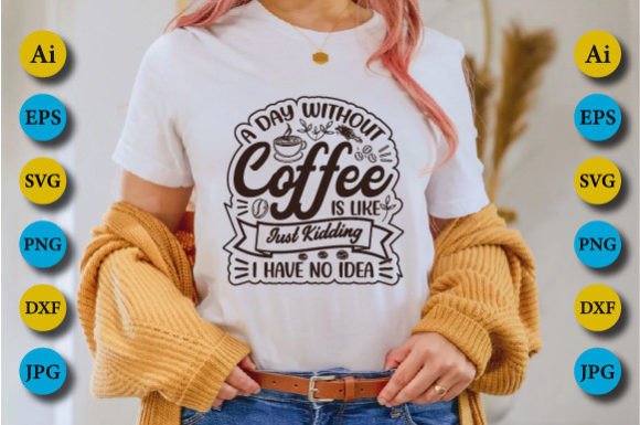 A Day Without Coffee Graphics & Crafts