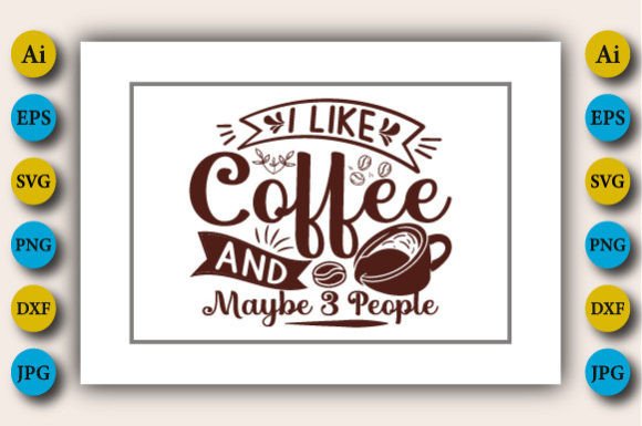 I Like Coffee and Maybe 3 People: Graphics & Crafts Asset